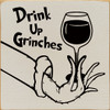 Drink Up Grinches | Wooden Christmas Signs | Sawdust City Wood Signs Wholesale