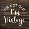 I'm Not Old I'm Vintage | Funny Wood Signs | Sawdust City Wood Signs Wholesale