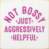 Not Bossy Just Aggressively Helpful | Funny Wood Signs | Sawdust City Wood Signs Wholesale