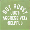 Not Bossy Just Aggressively Helpful | Funny Wood Signs | Sawdust City Wood Signs Wholesale