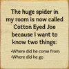 The Huge Spider In My Room Is Now Called Cotton Eyed Joe | Funny Wood Signs | Sawdust City Wood Signs Wholesale