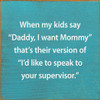 When My Kids Say "Daddy, I Want Mommy" That's Their Version | Funny Wood Signs | Sawdust City Wood Signs Wholesale
