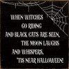 When Witches Go Riding And Black Cats Are Seen, The Moon... | Funny Wood Signs | Sawdust City Wood Signs Wholesale
