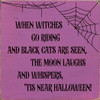 When Witches Go Riding And Black Cats Are Seen, The Moon... | Funny Wood Signs | Sawdust City Wood Signs Wholesale