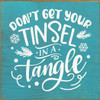 Don't Get Your Tinsel In A Tangle  | Funny Christmas Signs | Sawdust City Wood Signs Wholesale