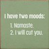 I Have Two Moods: 1. Namaste. 2. I Will Cut You. | Funny Wood Signs | Sawdust City Wood Signs Wholesale