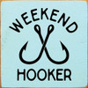 Weekend Hooker  | Wooden Fishing Signs | Sawdust City Wood Signs Wholesale