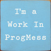 Wholesale Wood Sign: I'm A Work In ProgMess