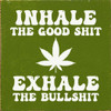 Inhale the good shit, exhale the bullshit (pot leaf)