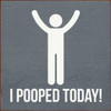 Wholesale Wood Sign: I pooped today!