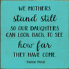 Wholesale Wood Sign: We mothers stand still so...