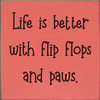 Wholesale Wood Sign: Life is better with flip flops and paws.