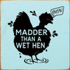 Madder Than A Wet Hen