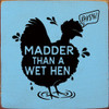 Wholesale Wood Sign: Madder Than A Wet Hen