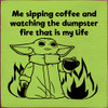 Wholesale Wood Sign: Me sipping coffee and watching the dumpster fire that is my life (Baby Yoda image)