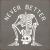 Wholesale Wood Sign: Never Better (skeleton sitting on own skull)