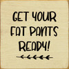 Get Your Fat Pants Ready!