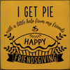 Wholesale Wood Sign: I Get Pie With A Little Help From My Friends - Happy Friendsgiving