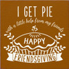 Wholesale Wood Sign: I Get Pie With A Little Help From My Friends - Happy Friendsgiving