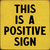 Small Wooden Wall Sign with Pun Saying This Is A Positive Sign