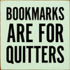 Funny Wholesale Sign: Bookmarks are for quitters