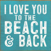 Wholesale Ocean Sign: I love you to the beach and back | Sawdust City Wholesale Signs
