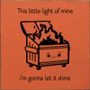 This little light of mine - I'm gonna let it shine (dumpster fire)