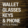 Wallet, Glasses, Keys & Phone | Funny Wood Signs in Bulk