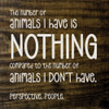 The number of animals I have is nothing compared to...