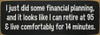 I just did some financial planning, and it looks like... 