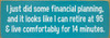 I just did some financial planning, and it looks like... 