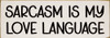 Sarcasm is my love language | Bulk Funny Signs