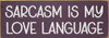 Sarcasm is my love language | Bulk Funny Signs
