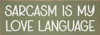 Sarcasm is my love language | Bulk Funny Signs