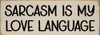 Sarcasm is my love language | Bulk Funny Signs