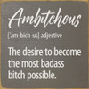 Ambitchous [am-bich-us] adjective - Funny Definition Sign