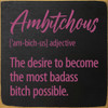 Ambitchous [am-bich-us] adjective - Funny Definition Sign