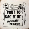 Bout to bag it up - no diggity no doubt - Halloween Sign