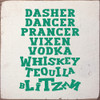 Dasher-Dancer-Prancer-Vixen-Vodka-Whiskey-Tequila-Blitzen