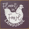 Fluent in fowl language (chicken) - Square Wood Sign