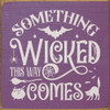 Something Wicked This Way Comes - Small Halloween Sign