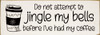 Do not attempt to jingle my bells before I've had my coffee