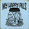 My Happy Pills (dogs) Cute Wood Sign | Sawdust City Signs