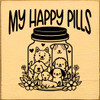 My Happy Pills (dogs) Cute Wood Sign | Sawdust City Signs