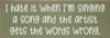 I hate when I'm singing a song and the artist gets the words wrong. | Sawdust City Signs