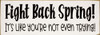 Fight Back Spring! It's like you're not even trying! | Funny Sawdust City Signs