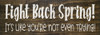 Fight Back Spring! It's like you're not even trying!