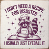 I don't need a recipe for disaster. I usually just eyeball it.