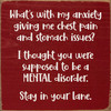 What's with my anxiety giving me chest pain and stomach issues?... | Funny Sawdust City Signs