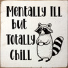 Mentally Ill but Totally Chill | Funny Sawdust City Signs